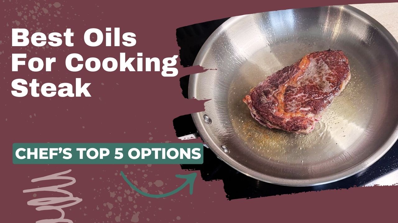 Best Oil for Cooking Steak