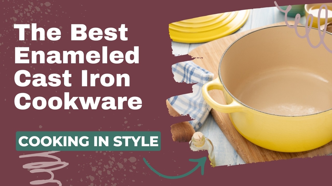 Best Enameled Cast Iron Cookware