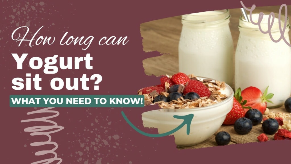 how long can yogurt sit out