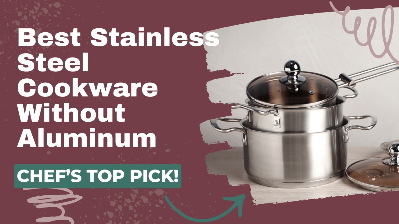 Best Stainless Steel Cookware without Aluminum