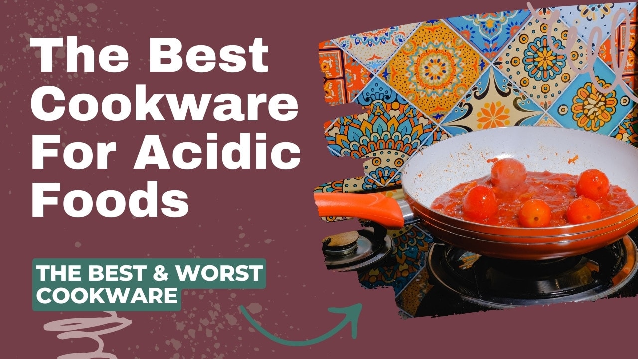 Best Cookware For Acidic Foods
