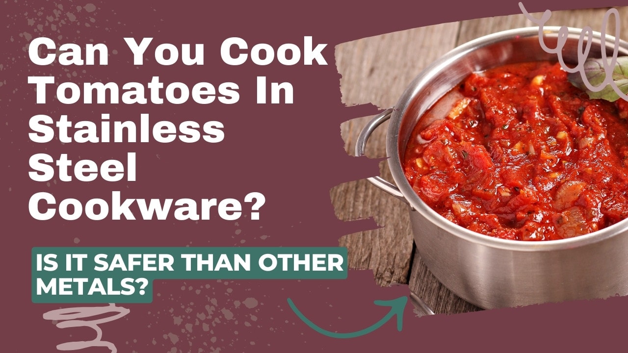 Can You Cook Tomatoes In Stainless Steel Cookware?