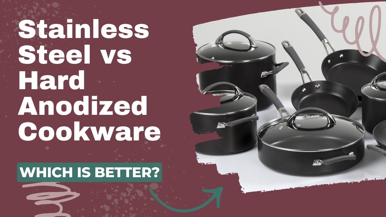 Stainless Steel vs Hard Anodized Cookware