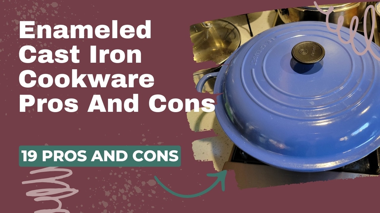 Enameled cast iron Cookware Pros and Cons