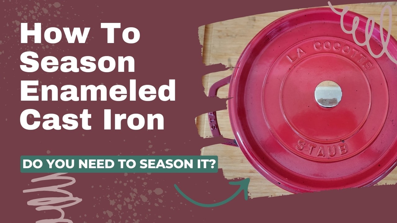 How To Season Enameled Cast Iron