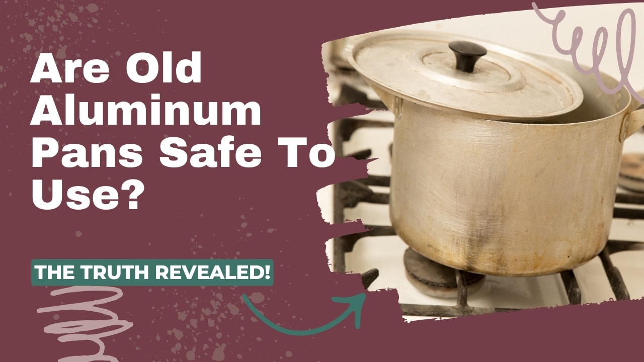 Are old aluminum pans safe to use