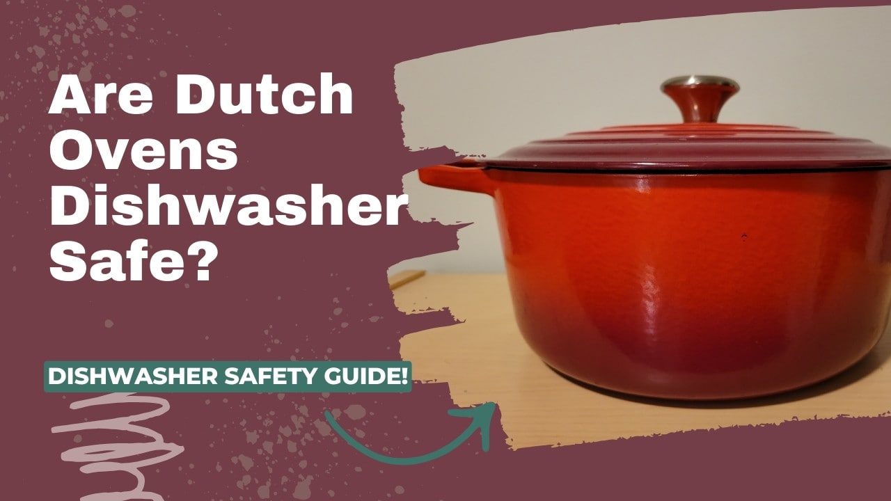 Are Dutch Ovens Dishwasher Safe