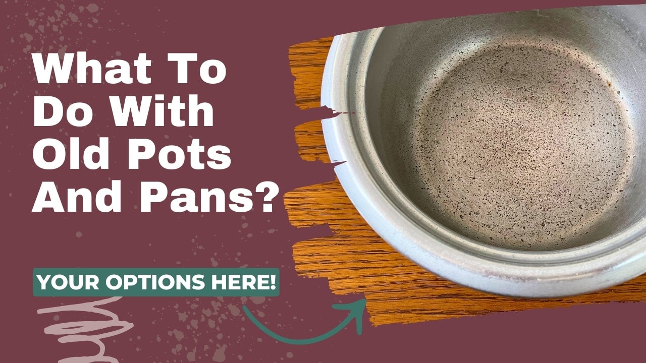 What To Do With Old Pots And Pans