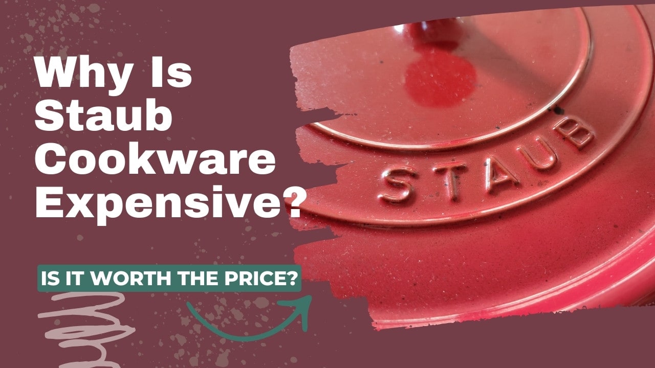 Why Is Staub Cookware Expensive?