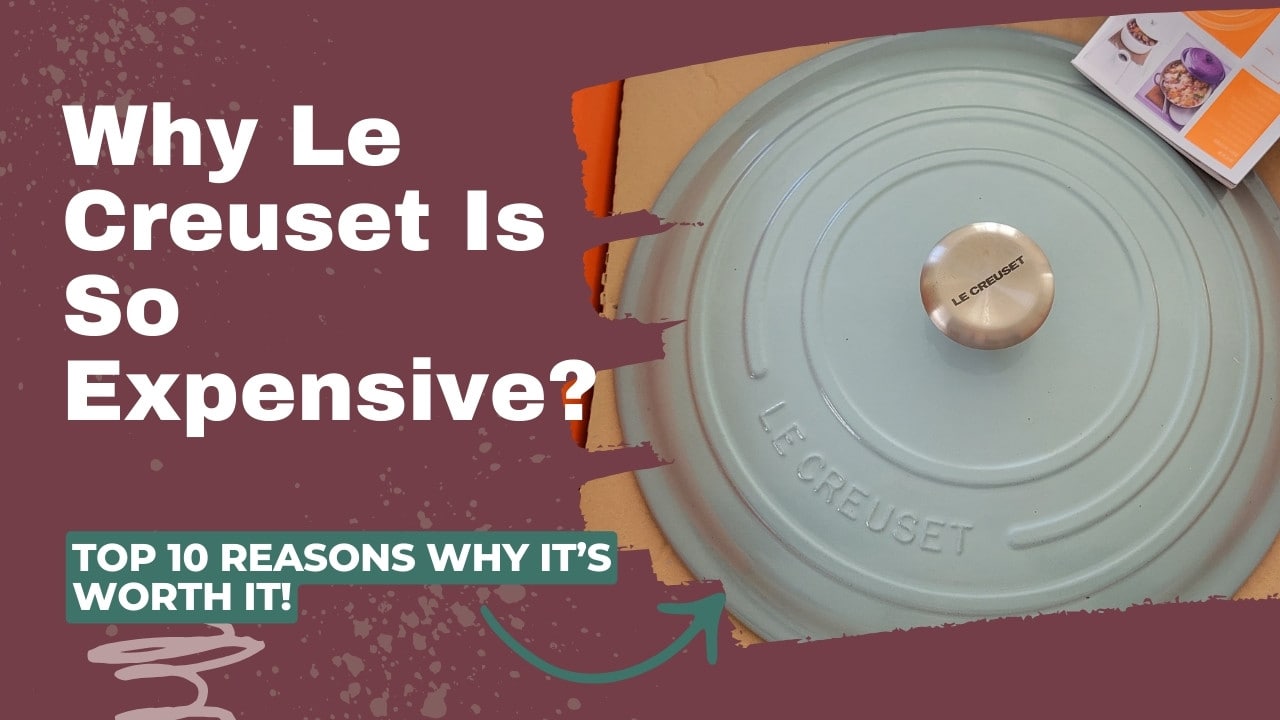 Why is Le Creuset So Expensive